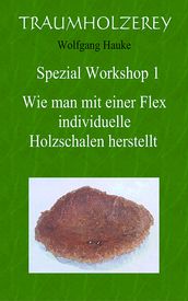 Wie man mit einer Flex individuelle Holzschalen herstellt