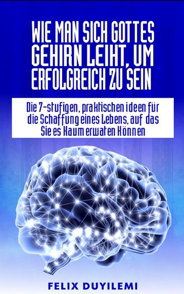 Wie man sich Gottes Gehirn leiht, um erfolgreich zu sein - Felix Duyilemi