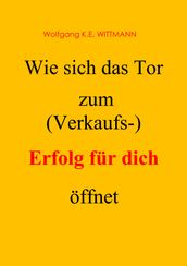 Wie sich das Tor zum (Verkaufs-) Erfolg für dich öffnet