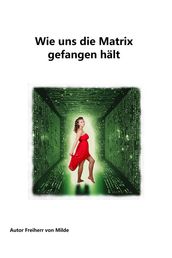 Wie uns die Matrix gefangen hält