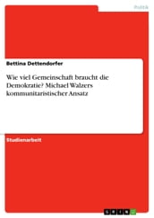 Wie viel Gemeinschaft braucht die Demokratie? Michael Walzers kommunitaristischer Ansatz