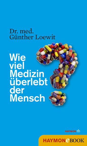 Wie viel Medizin überlebt der Mensch? - Gunther Loewit