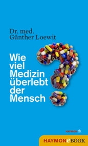 Wie viel Medizin überlebt der Mensch?