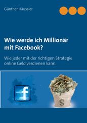 Wie werde ich Millionar mit Facebook?