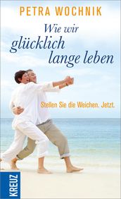 Wie wir glucklich lange leben