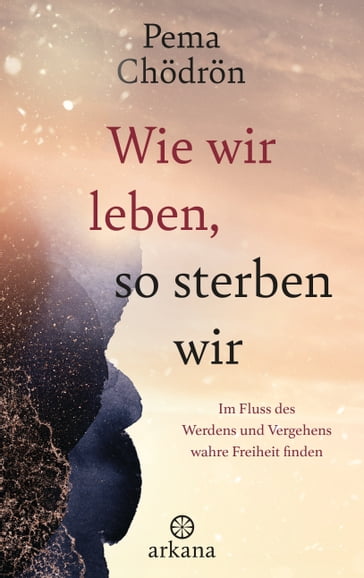 Wie wir leben, so sterben wir - Pema Chodron