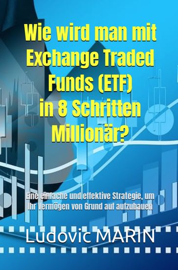 Wie wird man mit Exchange Traded Funds (ETF) in 8 Schritten Millionär? - Ludovic MARIN