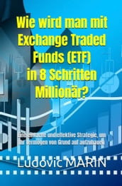 Wie wird man mit Exchange Traded Funds (ETF) in 8 Schritten Millionär?
