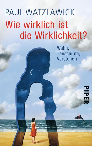 Wie wirklich ist die Wirklichkeit? - Paul Watzlawick