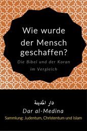 Wie wurde der Mensch geschaffen? Die Bibel und der Koran im Vergleich