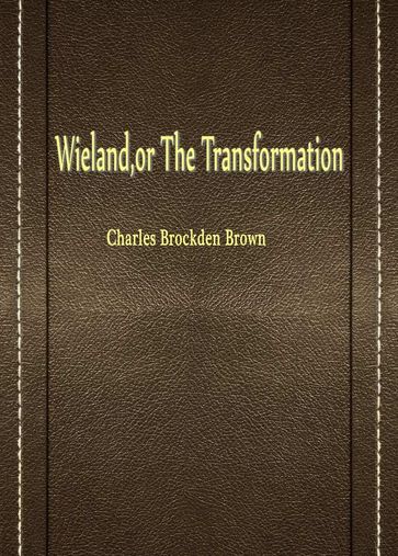 Wieland,Or The Transformation - Charles Brockden Brown