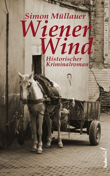 Wiener Wind: Historischer Kriminalroman - Simon Mullauer