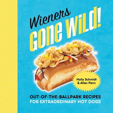 Wieners Gone Wild! - Allan Penn - Holly Schmidt