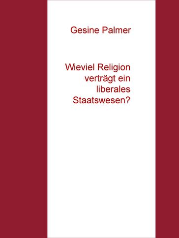 Wieviel Religion verträgt ein liberales Staatswesen? - Gesine Palmer