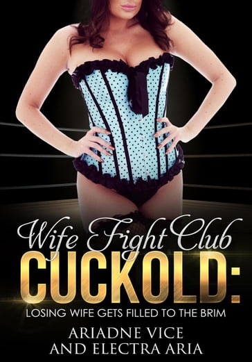 Wife Fight Club Cuckold: Losing Wife Gets Filled To The Brim - Ariadne Vice - Electra Aria