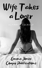 Wife Takes a Lover: Ultimate Cuckold