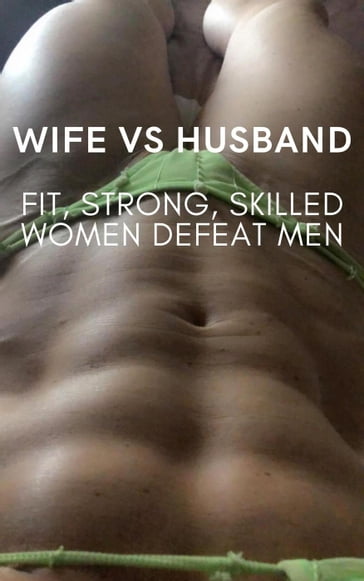 Wife vs Husband. Fit, Strong, Skilled Women Defeat Men - Ken Phillips - Wanda Lea