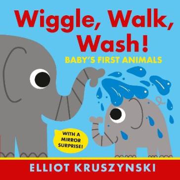 Wiggle, Walk, Wash! Baby's First Animals - Elliot Kruszynski