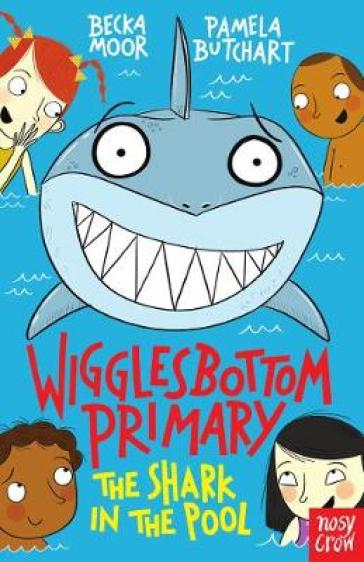 Wigglesbottom Primary: The Shark in the Pool - Pamela Butchart