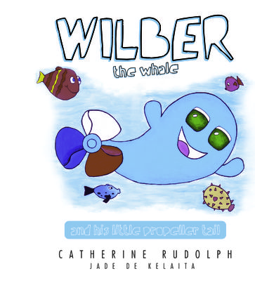 Wilber The Whale And His Propeller Tail - Catherine Rudolph