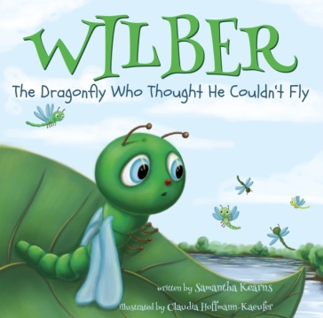 Wilber, the Dragonfly Who Thought He Couldn¿t Fly - Samantha Kearns