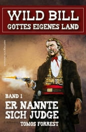 Wild Bill - Gottes eigenes Land Band 1: Er nannte sich Judge