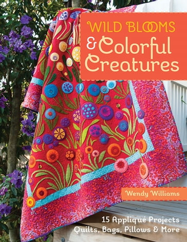 Wild Blooms & Colorful Creatures - Wendy Williams