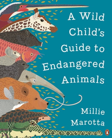 A Wild Child's Guide to Endangered Animals - Millie Marotta