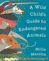 A Wild Child s Guide to Endangered Animals
