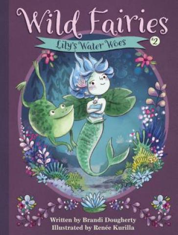 Wild Fairies #2: Lily's Water Woes - Brandi Dougherty