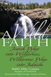 A Wild Faith: Jewish Ways into Wilderness, Wilderness Ways into Judaism