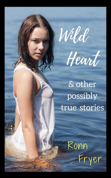 Wild Heart and Other Possibly True Stories - RONN FRYER