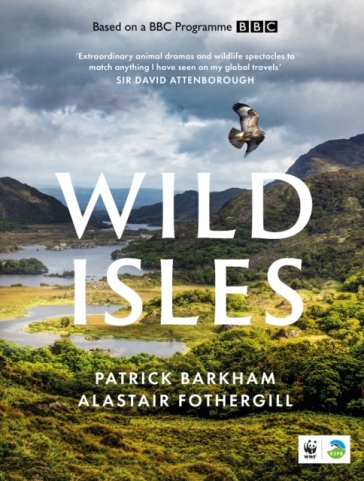 Wild Isles - Patrick Barkham - Alastair Fothergill