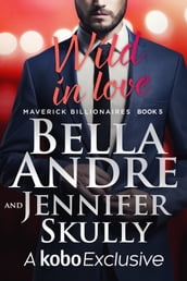 Wild In Love: The Maverick Billionaires, Book 5