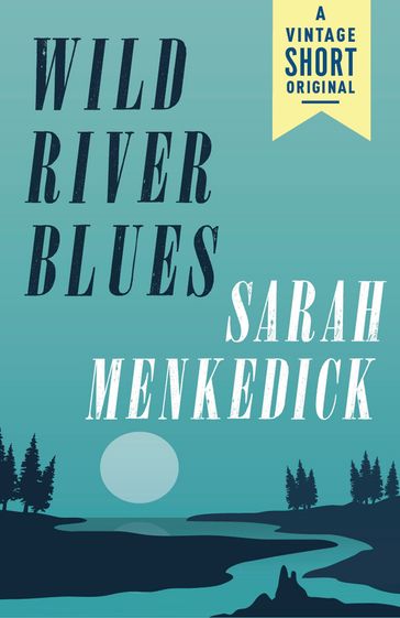 Wild River Blues - Sarah Menkedick