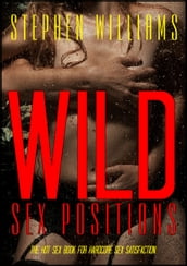 Wild Sex Positions: The Hot Sex Book For Hardcore Sex Satisfaction