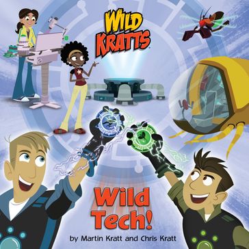 Wild Tech! (Wild Kratts) - Chris Kratt - Martin Kratt