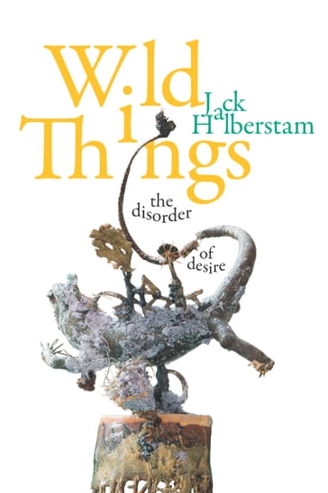 Wild Things - Jack Halberstam