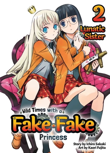 Wild Times with a Fake Fake Princess: Volume 2 - Ichiro Sakaki