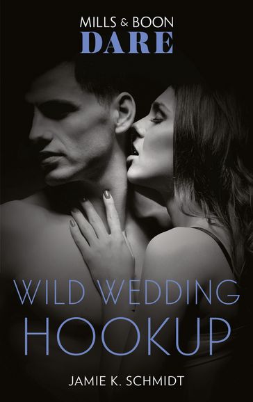 Wild Wedding Hookup (Mills & Boon Dare) - Jamie K. Schmidt