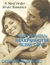 Wild Woman Sharpshooter Blisse Gove: A Mail Order Bride