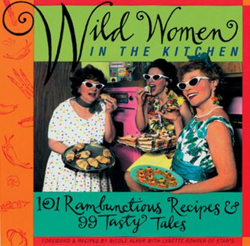 Wild Women in the Kitchen - Lynette Rohrer Shirk - Nicole Alper