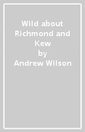 Wild about Richmond and Kew