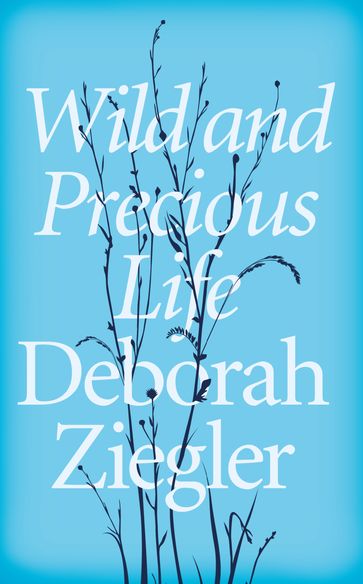 Wild and Precious Life - Deborah Ziegler