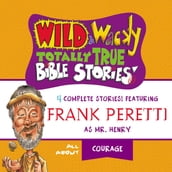 Wild and Wacky Totally True Bible Stories - All About Courage
