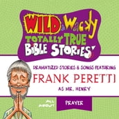 Wild and Wacky Totally True Bible Stories - All About Prayer