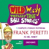 Wild and Wacky Totally True Bible Stories - All About Obedience