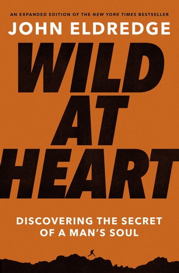 Wild at Heart Expanded Edition - John Eldredge