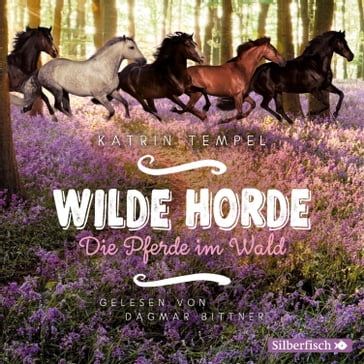 Wilde Horde 1: Die Pferde im Wald - Dagmar Bittner - Katrin Tempel - Wilde Horde