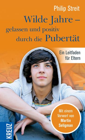 Wilde Jahre - gelassen und positiv durch die Pubertät - Philip Streit